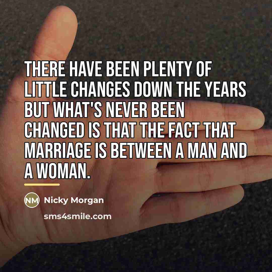 “There have been plenty of little changes down the years…” quote by Nicky Morgan