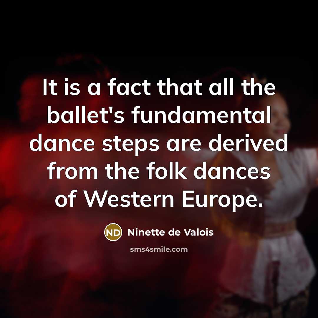 “It is a fact that all the ballet's fundamental dance…” quote by Ninette de Valois