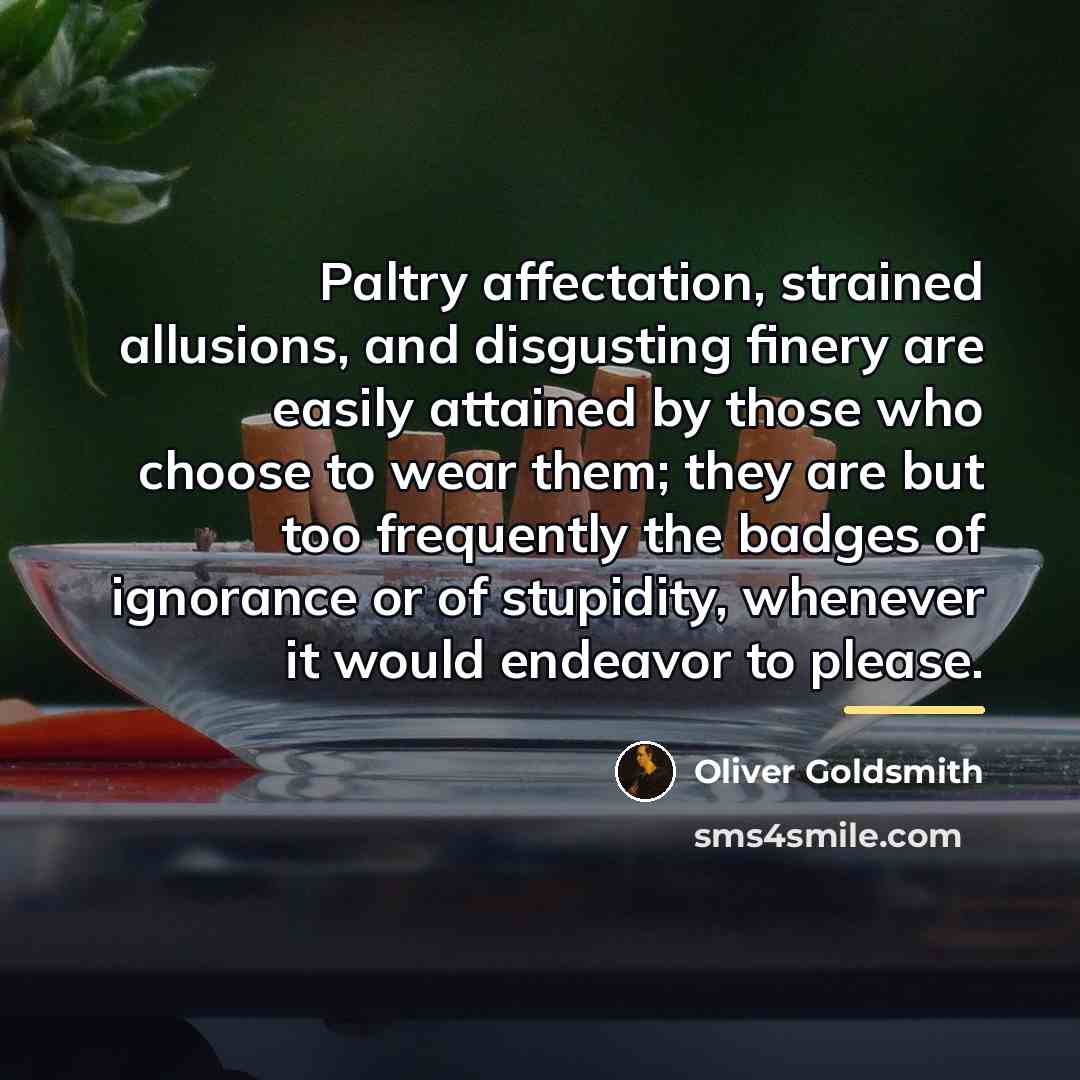 “Paltry affectation, strained allusions, and disgusting finery are easily attained…” quote by Oliver Goldsmith