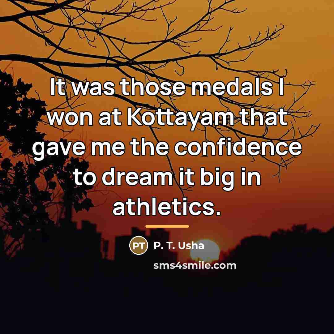 “It was those medals I won at Kottayam that gave…” quote by P. T. Usha