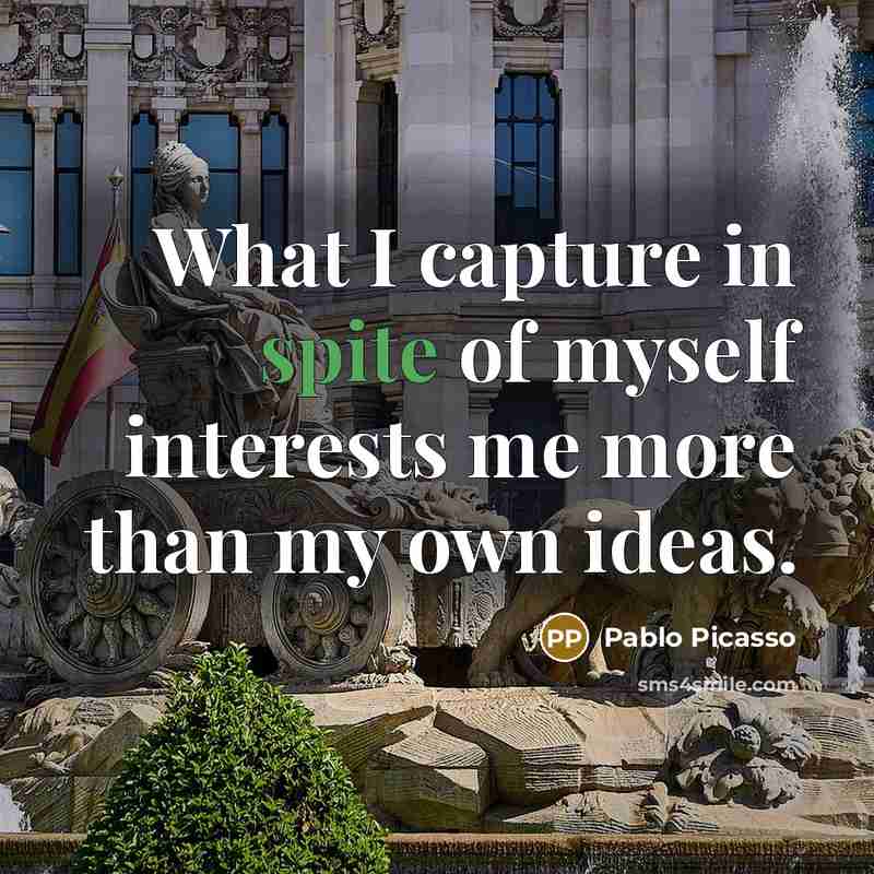 “What I capture in spite of myself interests me more…” quote by Pablo Picasso