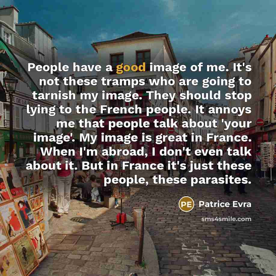 “People have a good image of me. It's not these…” quote by Patrice Evra