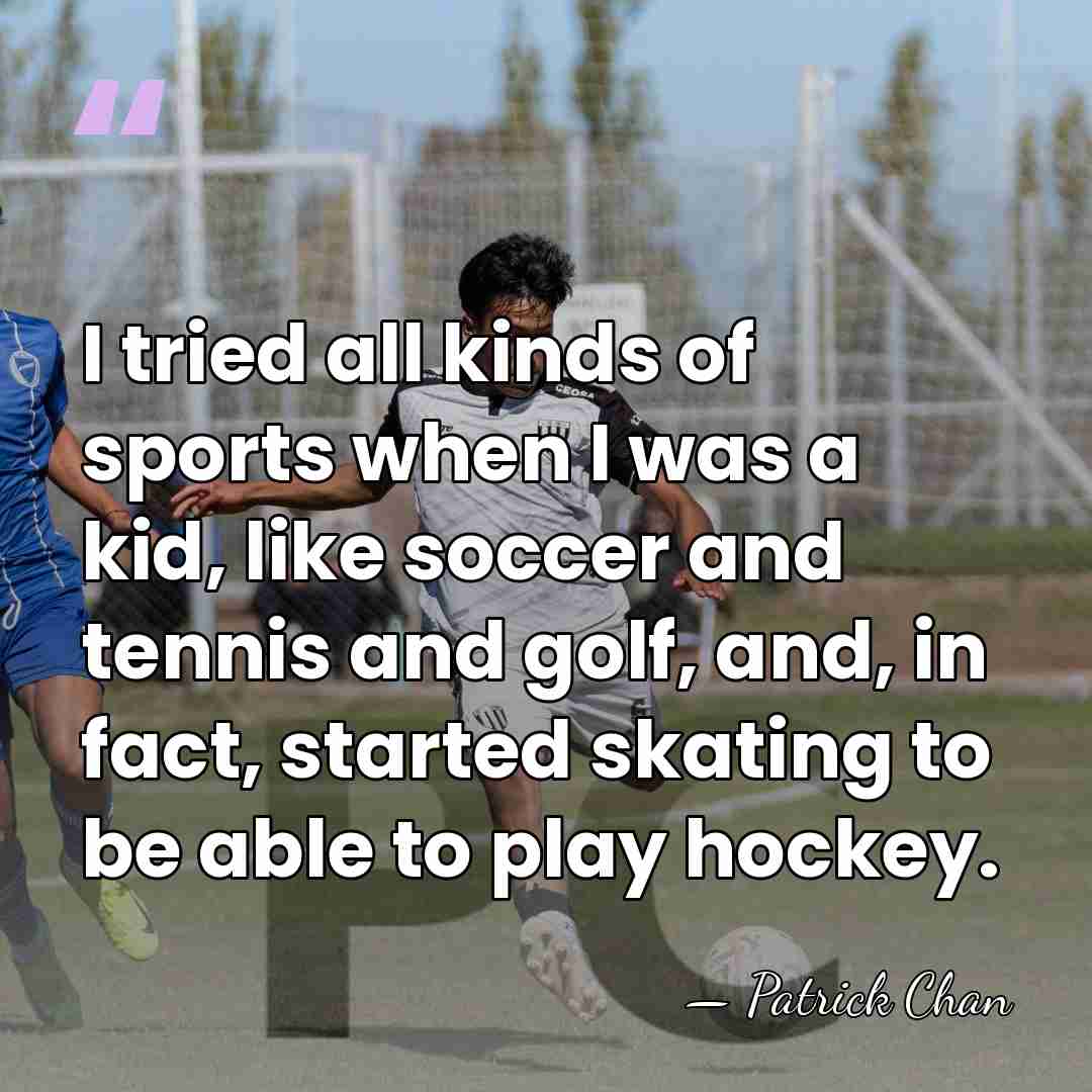 I tried all kinds of sports when I was a kid, like&hellip; - Patrick Chan