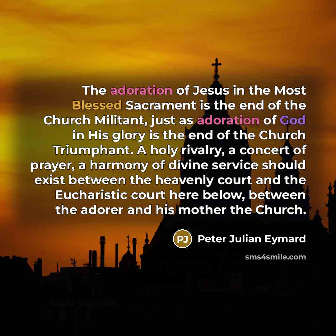 “The adoration of Jesus in the Most Blessed Sacrament is…” quote by Peter Julian Eymard