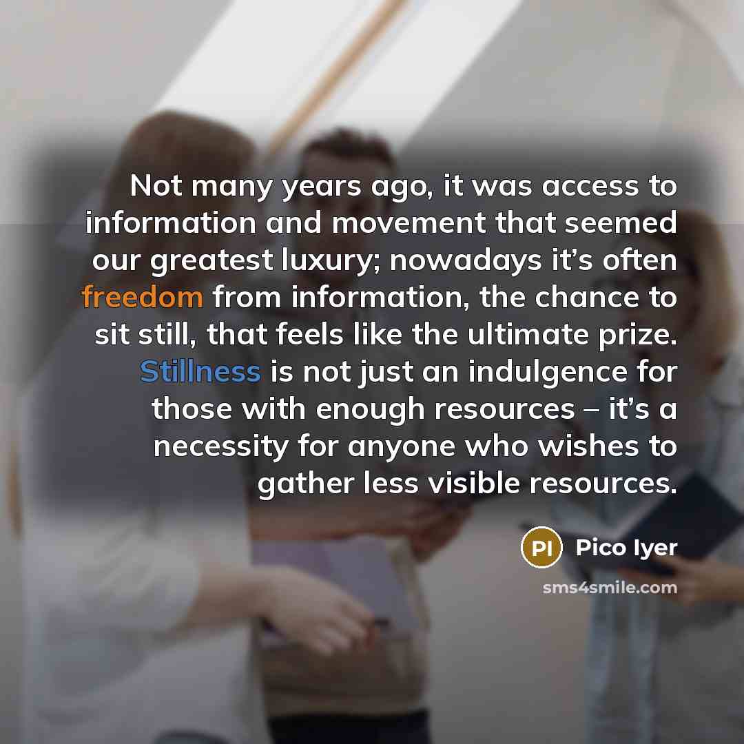 “Not many years ago, it was access to information and…” quote by Pico Iyer