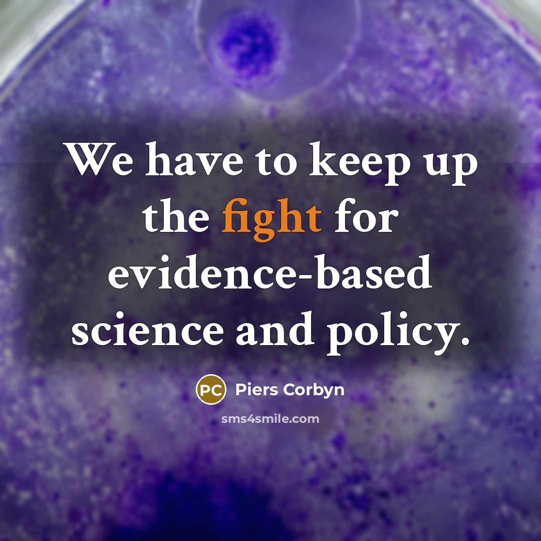 “We have to keep up the fight for evidence-based science…” quote by Piers Corbyn