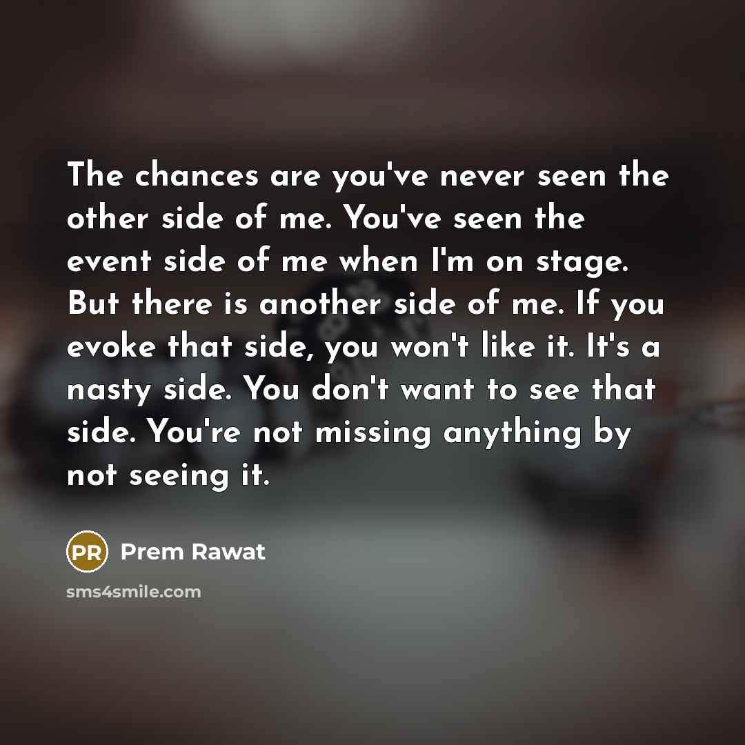 “The chances are you've never seen the other side of…” quote by Prem Rawat