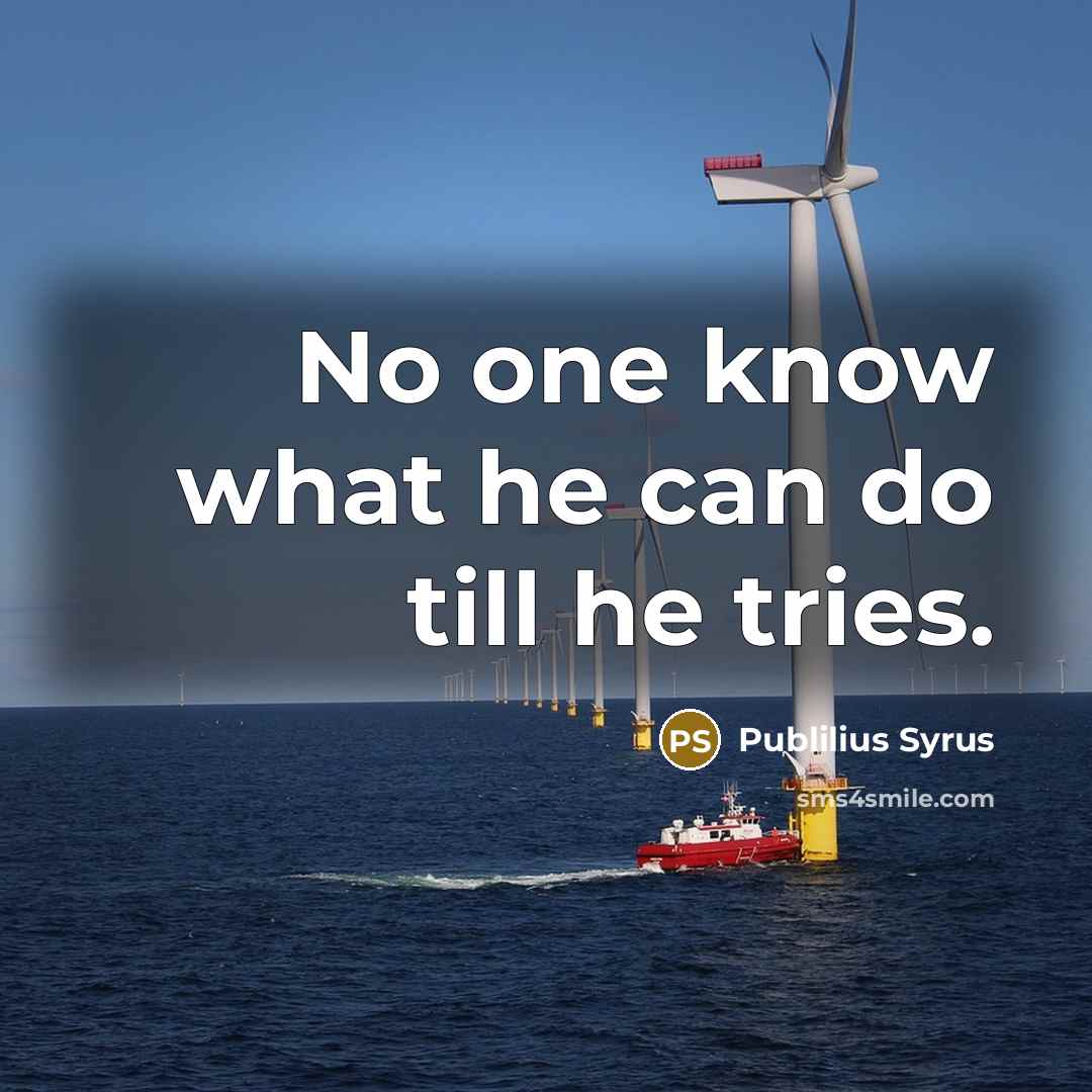 “No one know what he can do till he tries.…” quote by Publilius Syrus