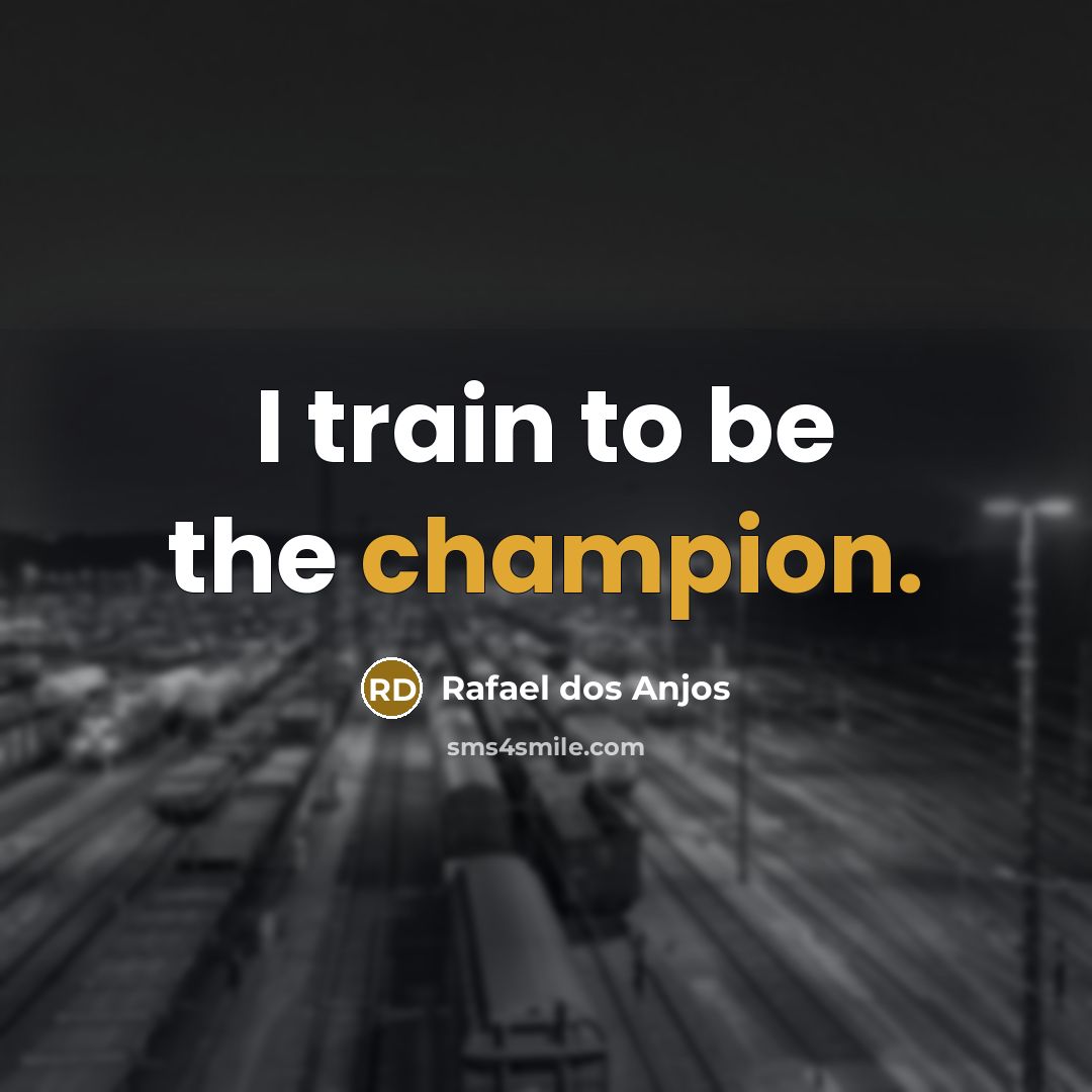 “I train to be the champion.…” quote by Rafael dos Anjos