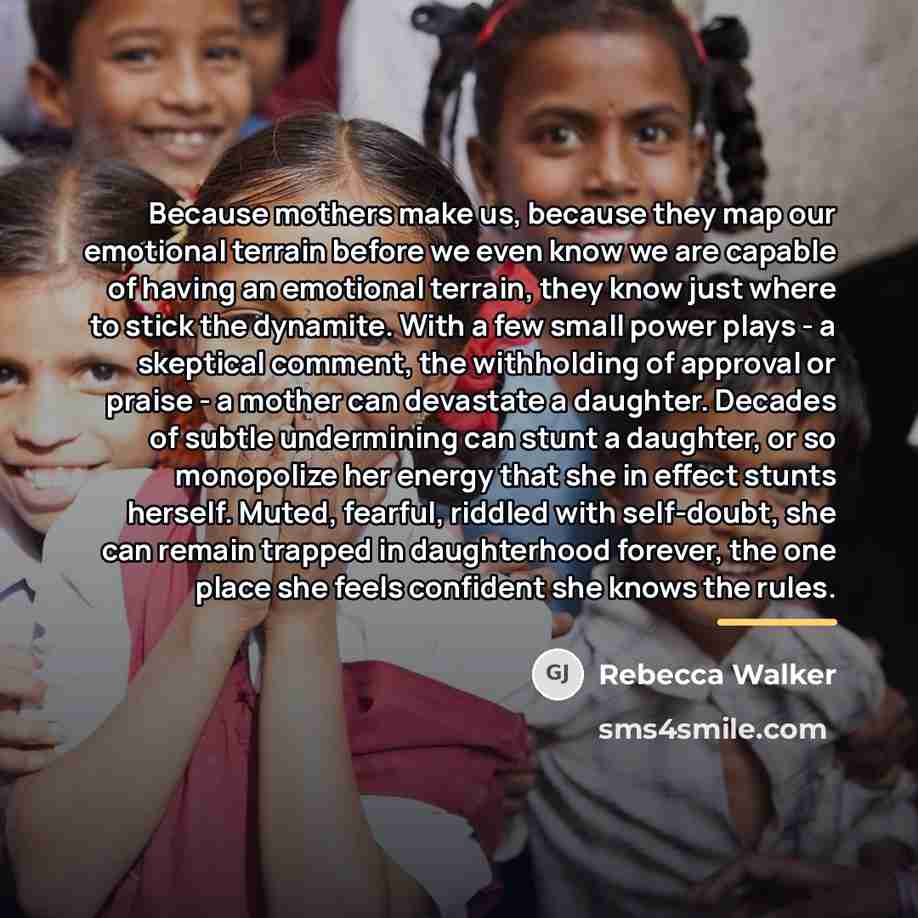 “Because mothers make us, because they map our emotional terrain…” quote by Rebecca Walker