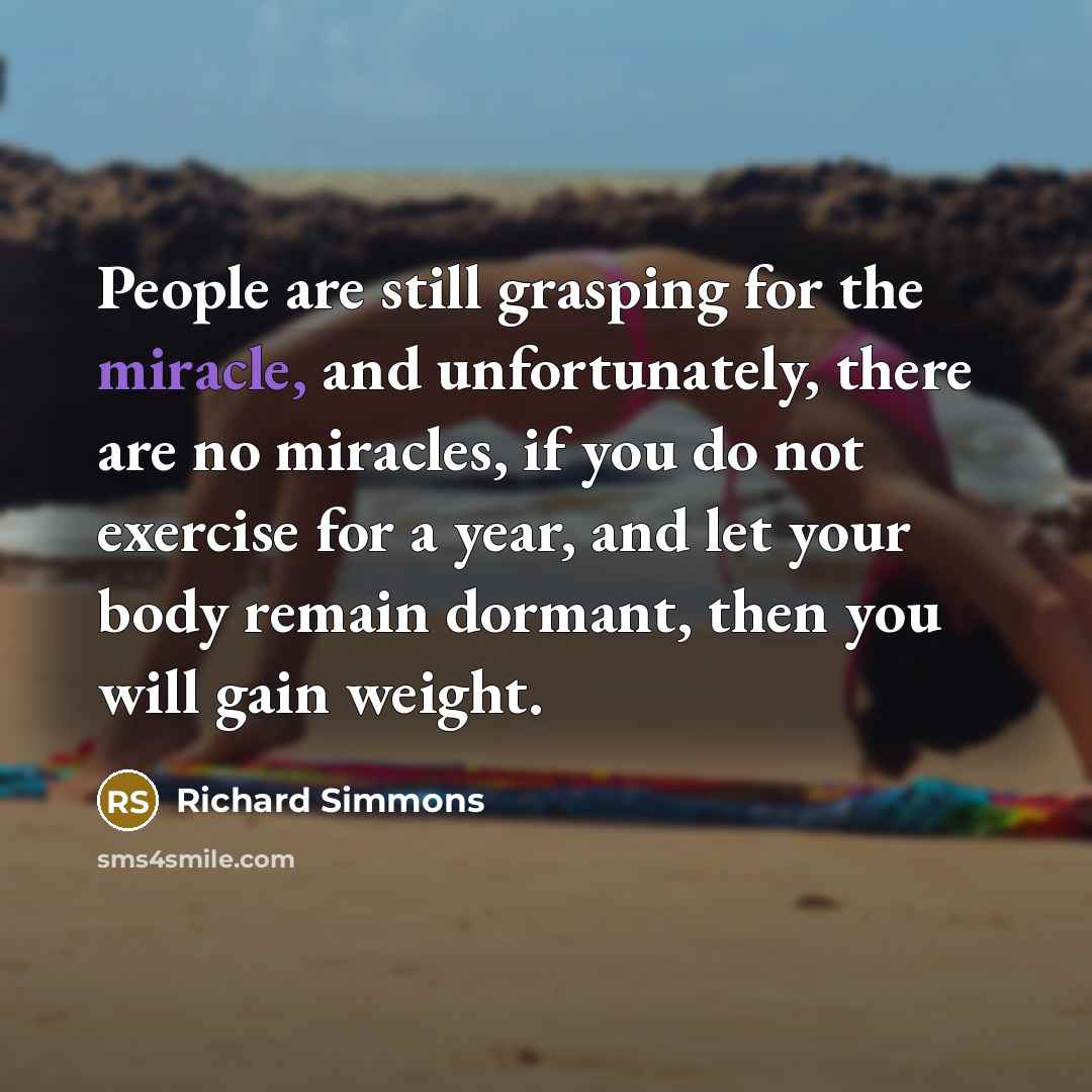 “People are still grasping for the miracle, and unfortunately, there…” quote by Richard Simmons