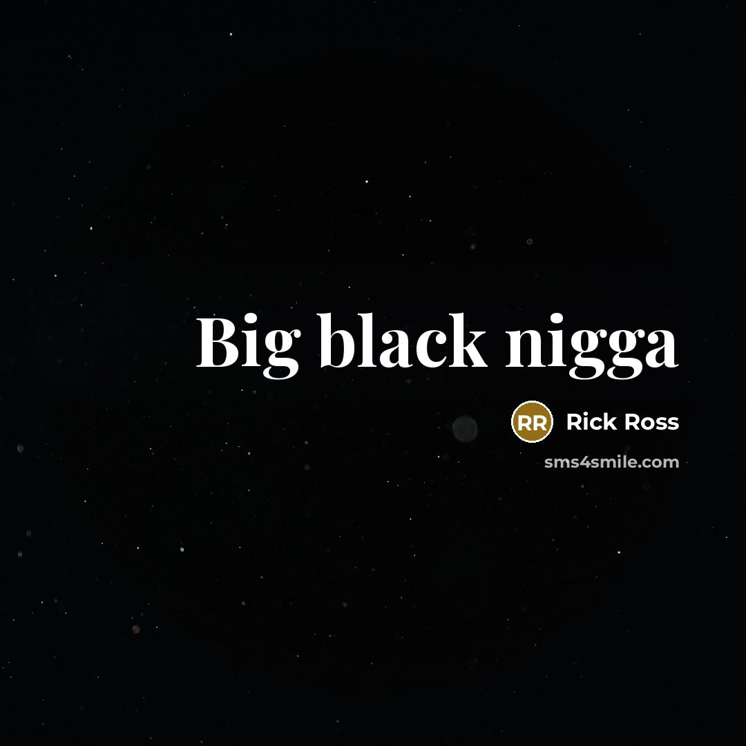 “Big black nigga” quote by Rick Ross