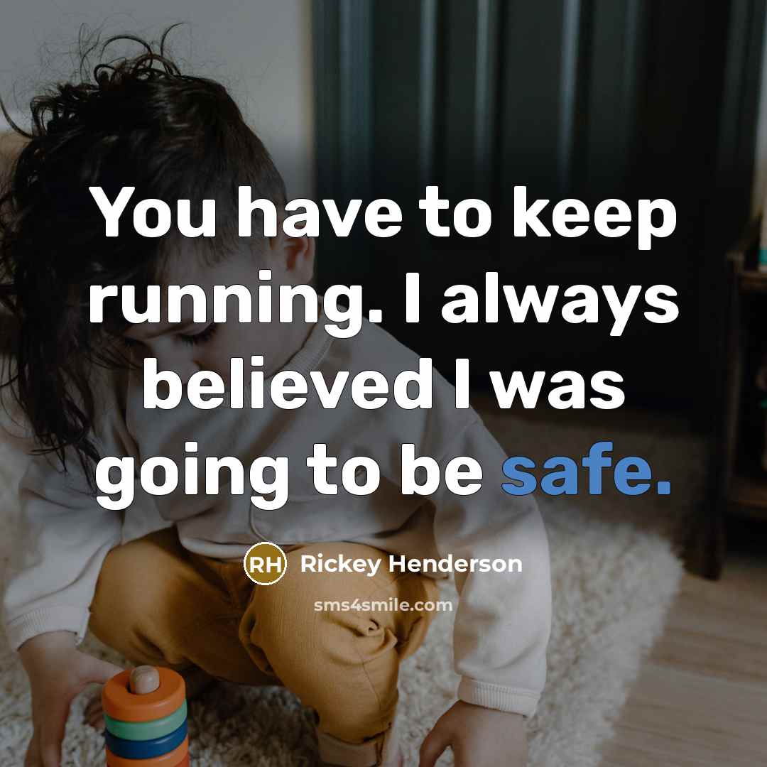 “You have to keep running. I always believed I was…” quote by Rickey Henderson