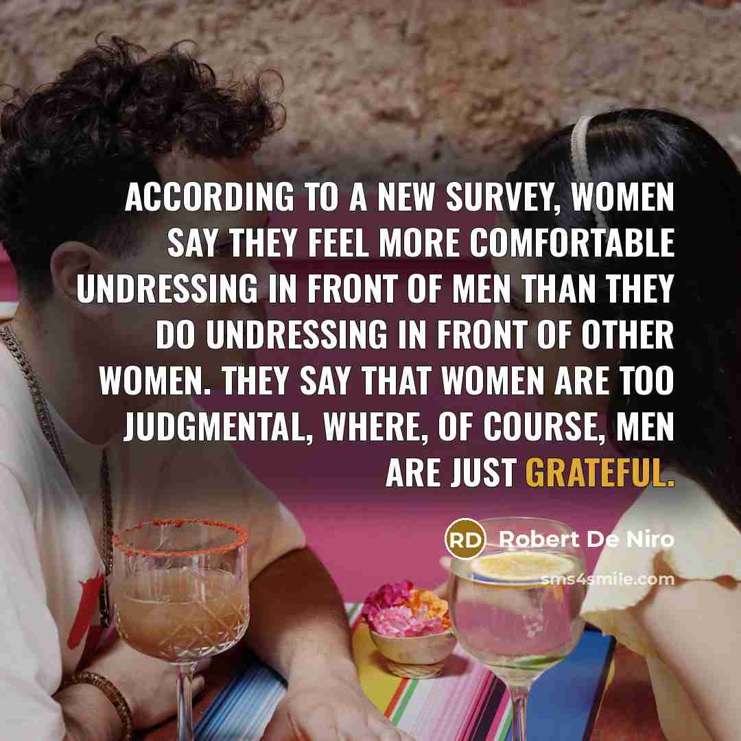 “According to a new survey, women say they feel more…” quote by Robert De Niro