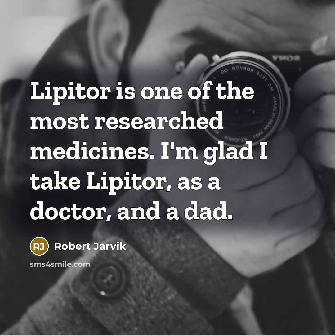 “Lipitor is one of the most researched medicines. I'm glad…” quote by Robert Jarvik