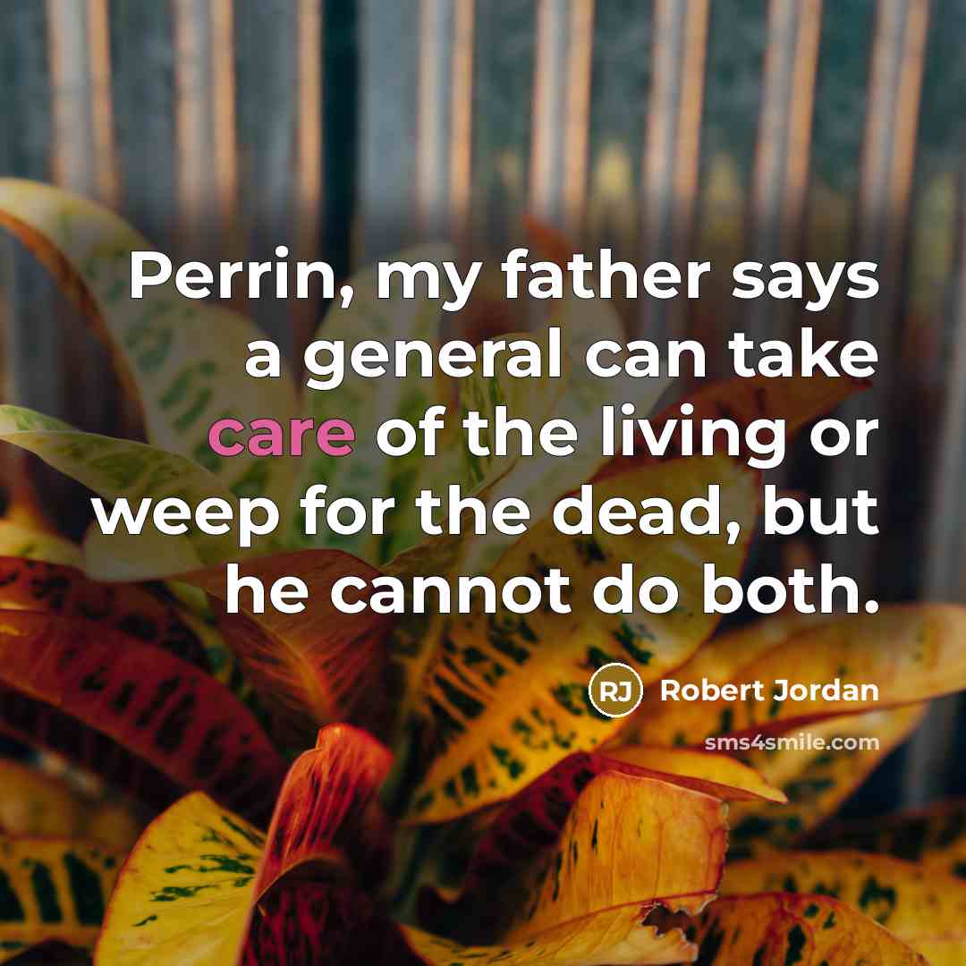 “Perrin, my father says a general can take care of…” quote by Robert Jordan