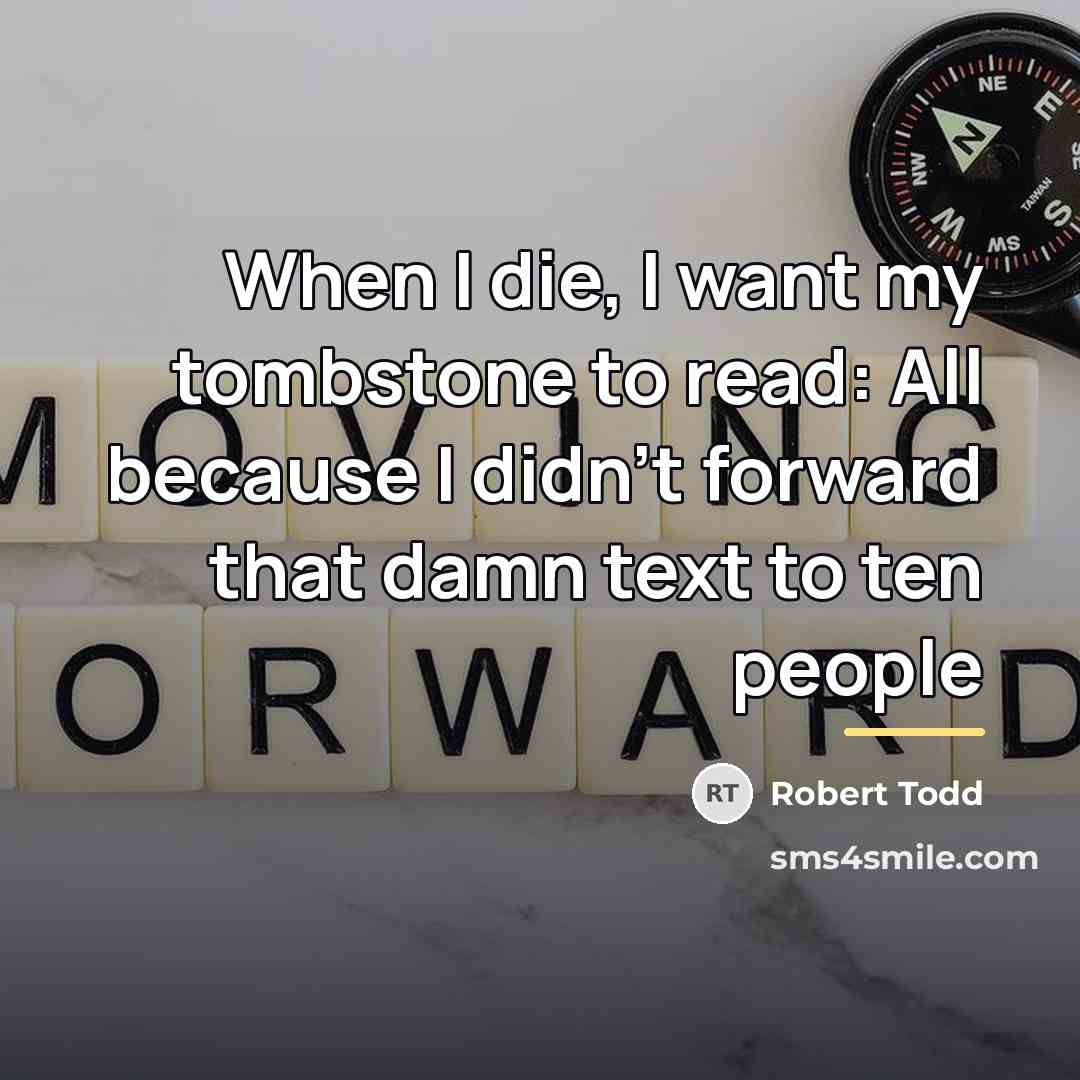 “When I die, I want my tombstone to read: All…” quote by Robert Todd