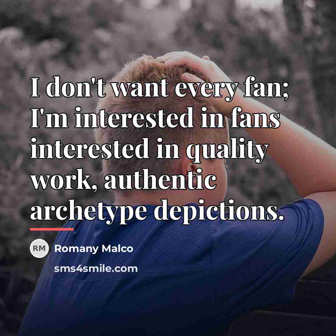 “I don't want every fan; I'm interested in fans interested…” quote by Romany Malco