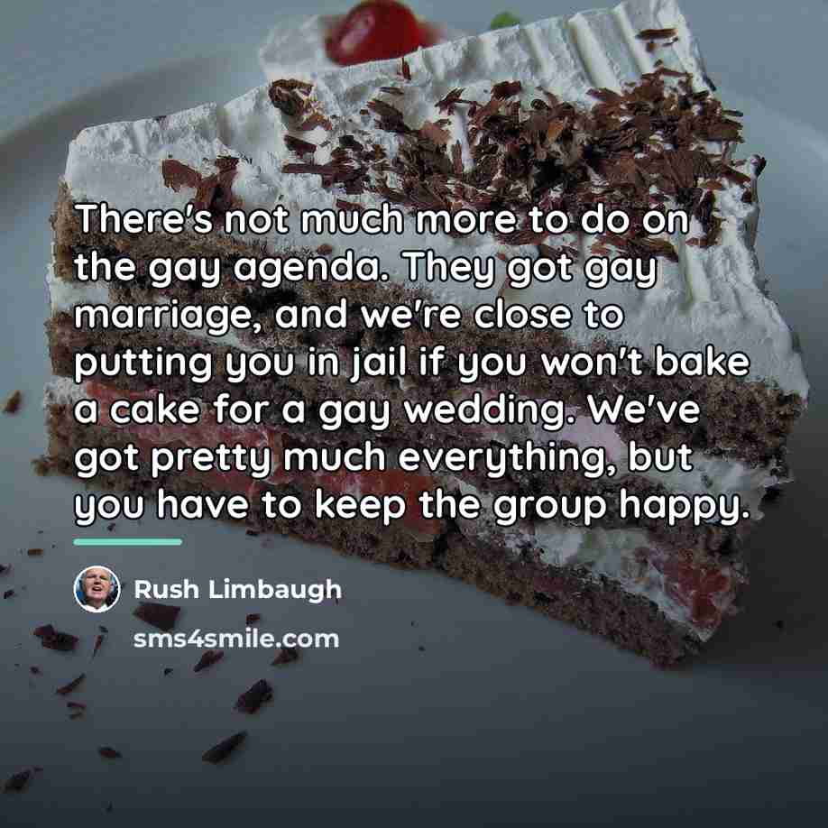 “There's not much more to do on the gay agenda.…” quote by Rush Limbaugh