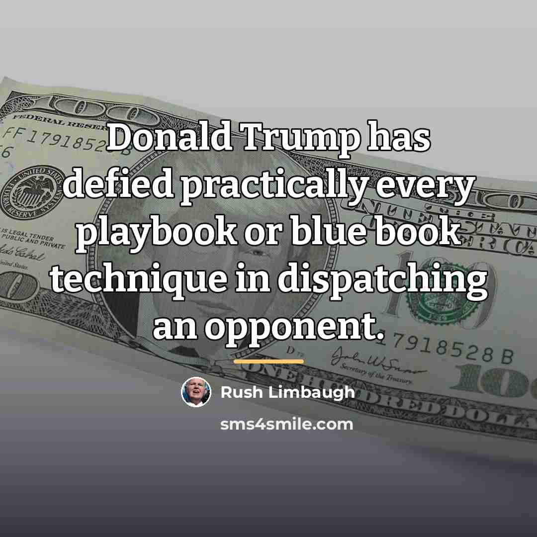 “Donald Trump has defied practically every playbook or blue book…” quote by Rush Limbaugh