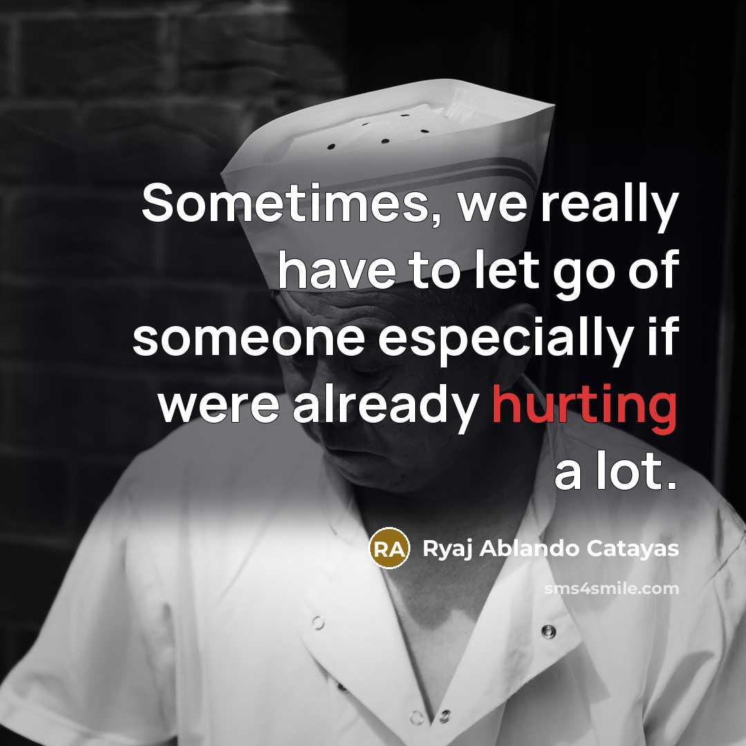 “Sometimes, we really have to let go of someone especially…” quote by Ryaj Ablando Catayas