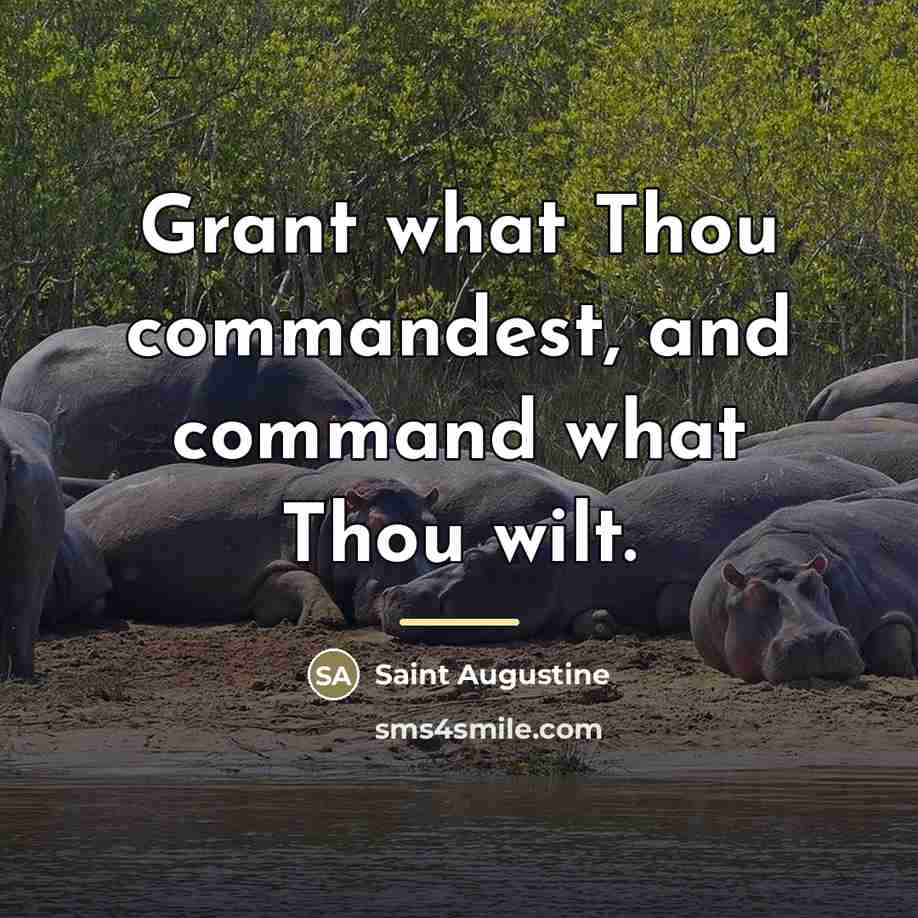 “Grant what Thou commandest, and command what Thou wilt.…” quote by Saint Augustine