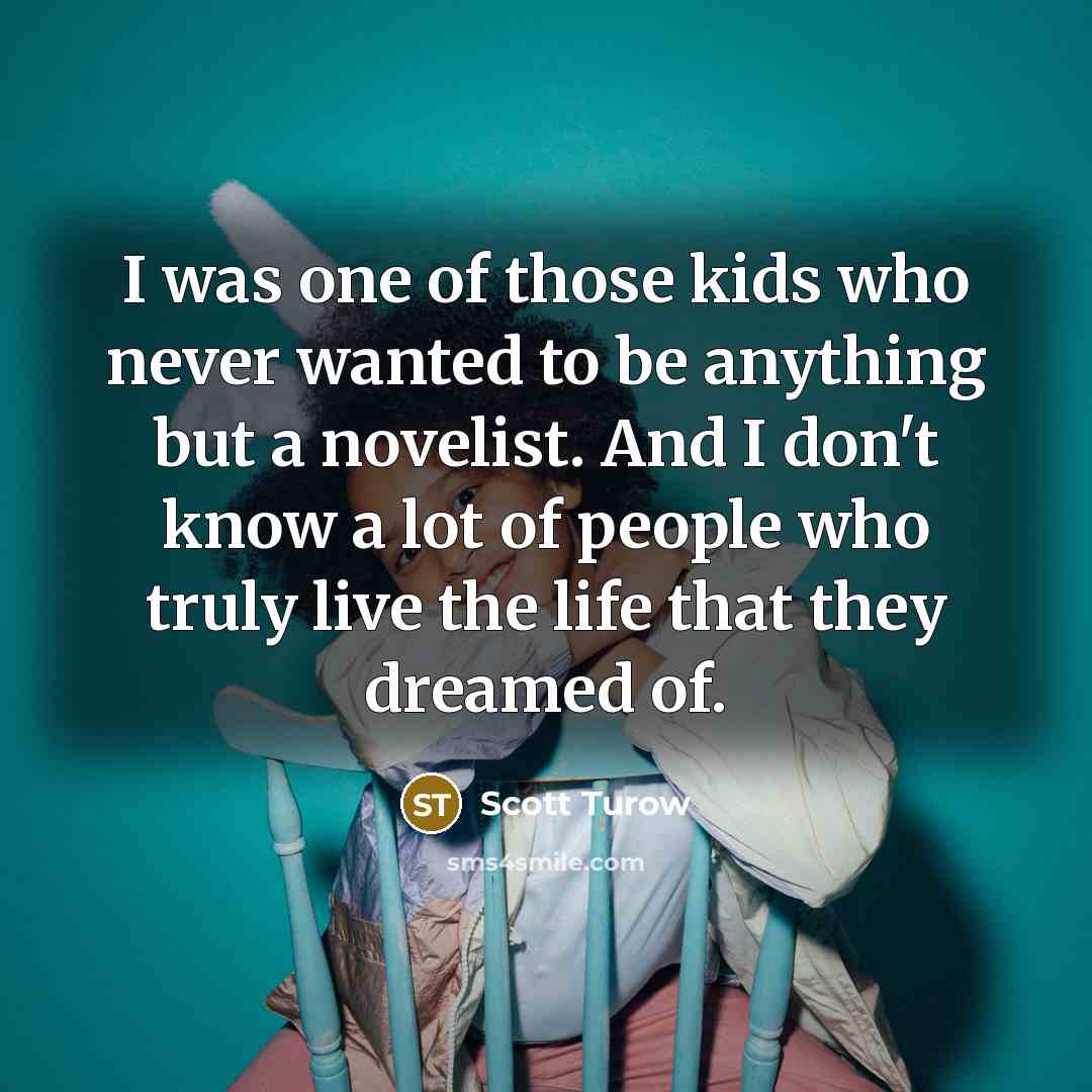 “I was one of those kids who never wanted to…” quote by Scott Turow