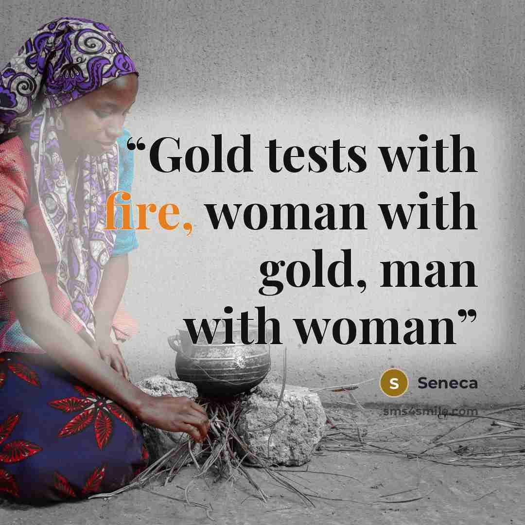 “Gold tests with fire, woman with gold, man with woman” quote by Seneca