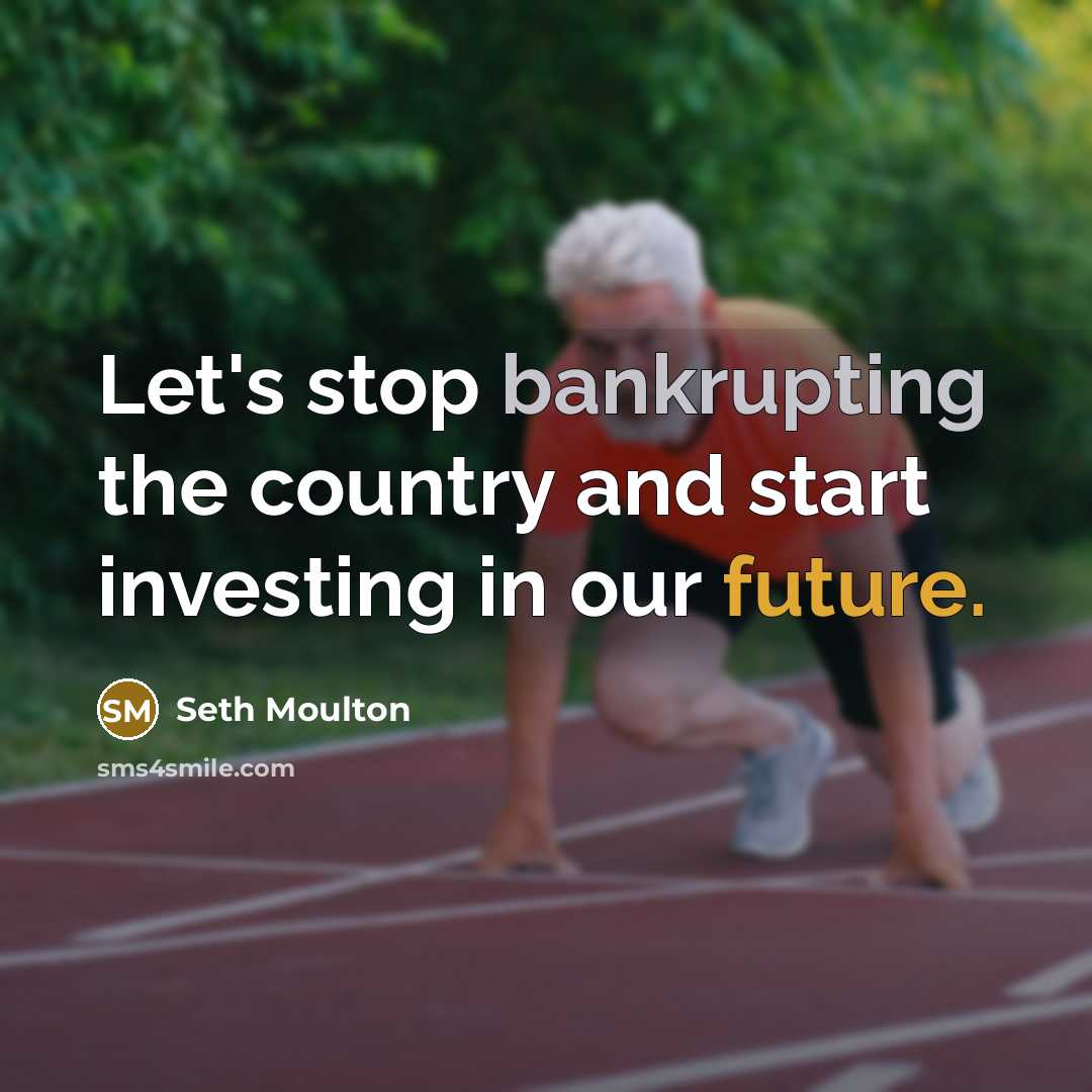 “Let's stop bankrupting the country and start investing in our…” quote by Seth Moulton