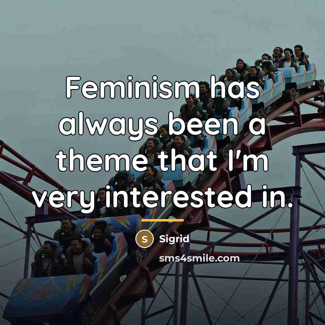 “Feminism has always been a theme that I'm very interested…” quote by Sigrid