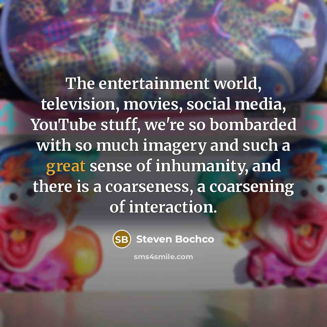“The entertainment world, television, movies, social media, YouTube stuff, we're…” quote by Steven Bochco