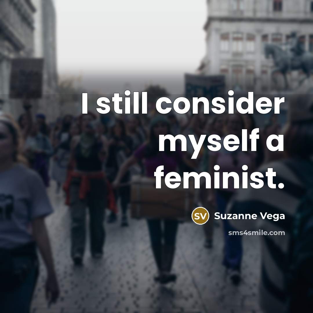 “I still consider myself a feminist.…” quote by Suzanne Vega