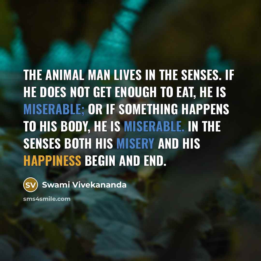 “The animal man lives in the senses. If he does…” quote by Swami Vivekananda