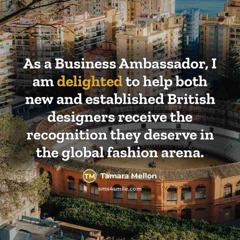 “As a Business Ambassador, I am delighted to help both…” quote by Tamara Mellon
