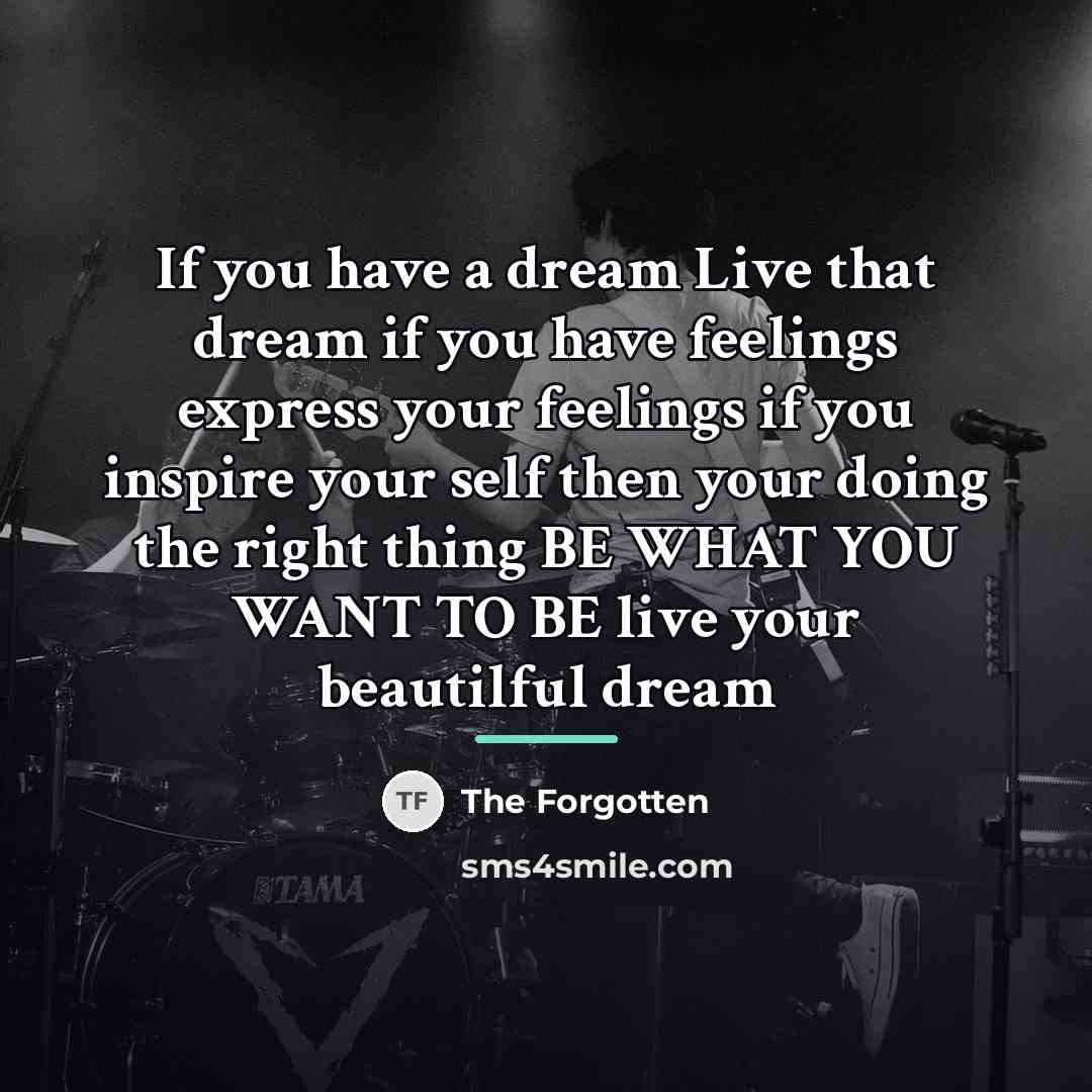“If you have a dream Live that dream if you…” quote by The Forgotten