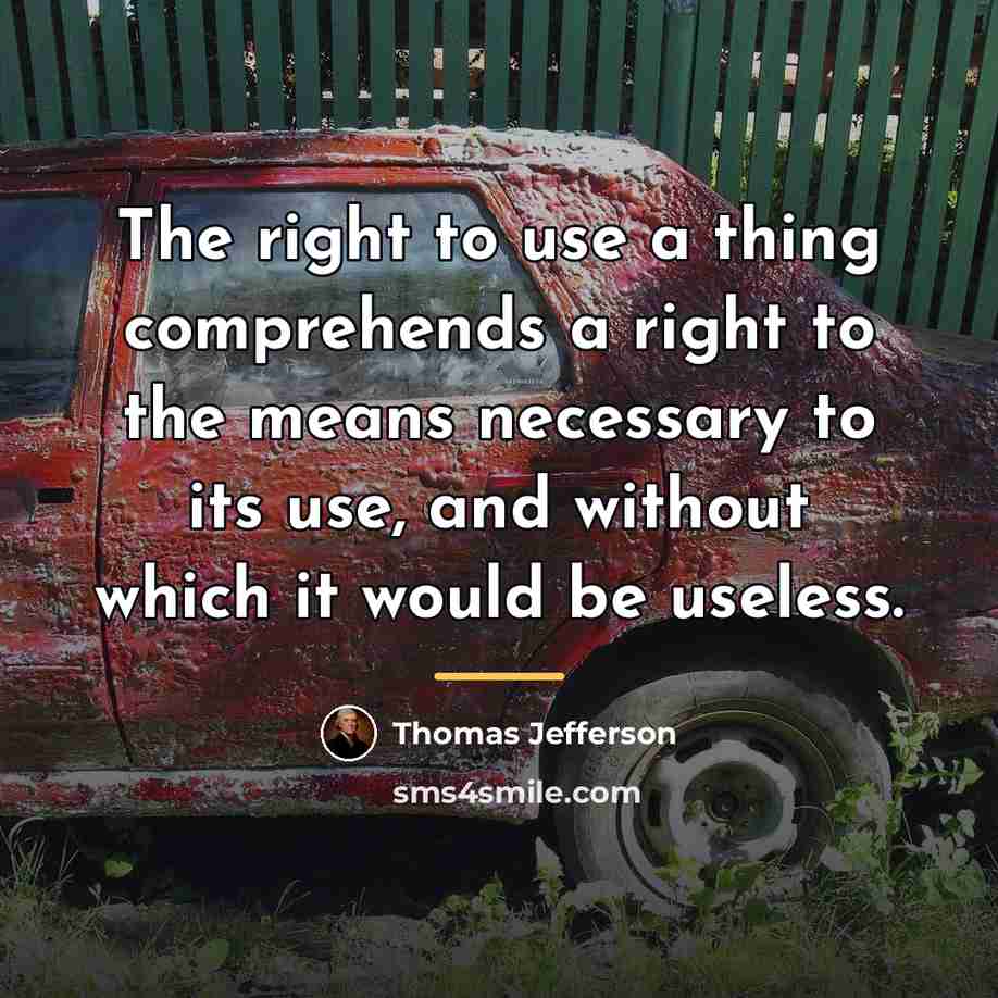 “The right to use a thing comprehends a right to…” quote by Thomas Jefferson