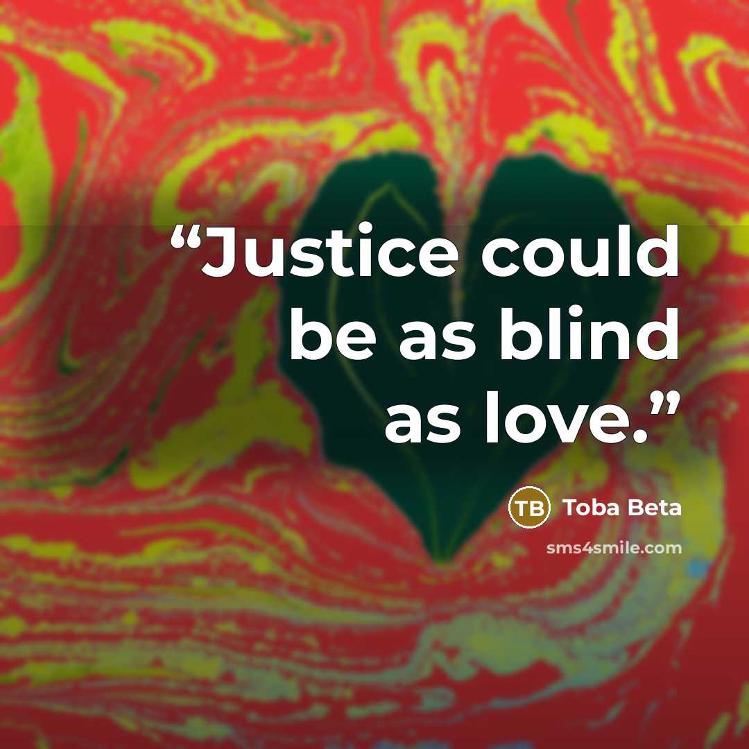 “Justice could be as blind as love.” quote by Toba Beta