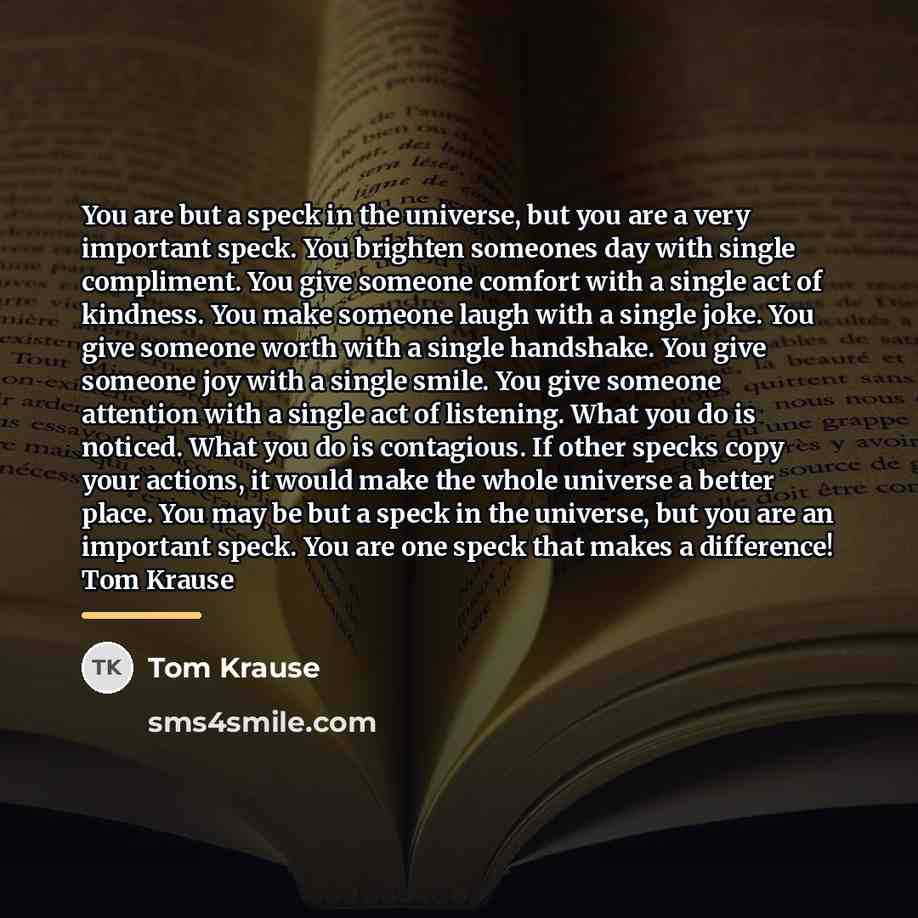 “You are but a speck in the universe, but you…” quote by Tom Krause