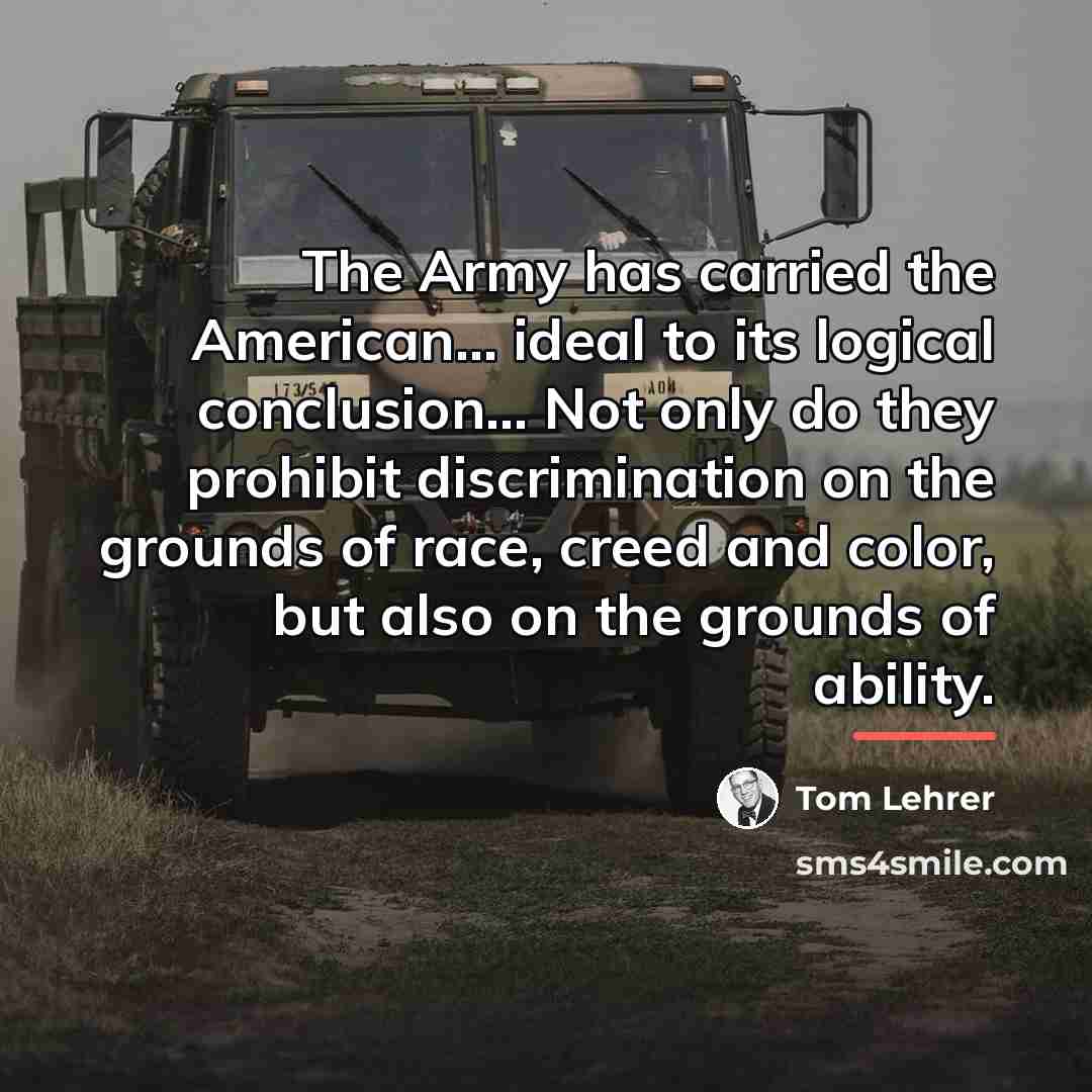“The Army has carried the American... ideal to its logical…” quote by Tom Lehrer