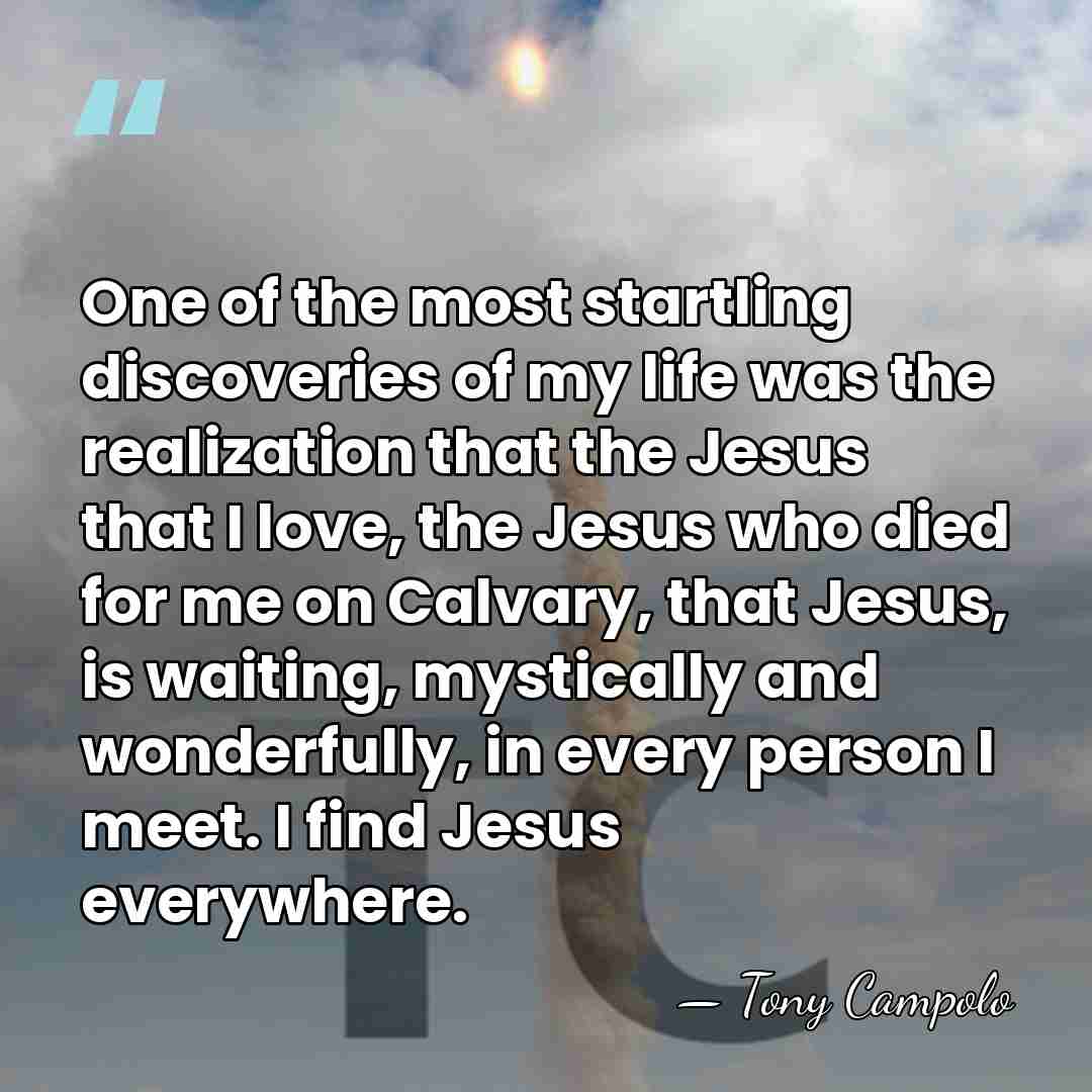 One of the most startling discoveries of my life was the realization&hellip; - Tony Campolo