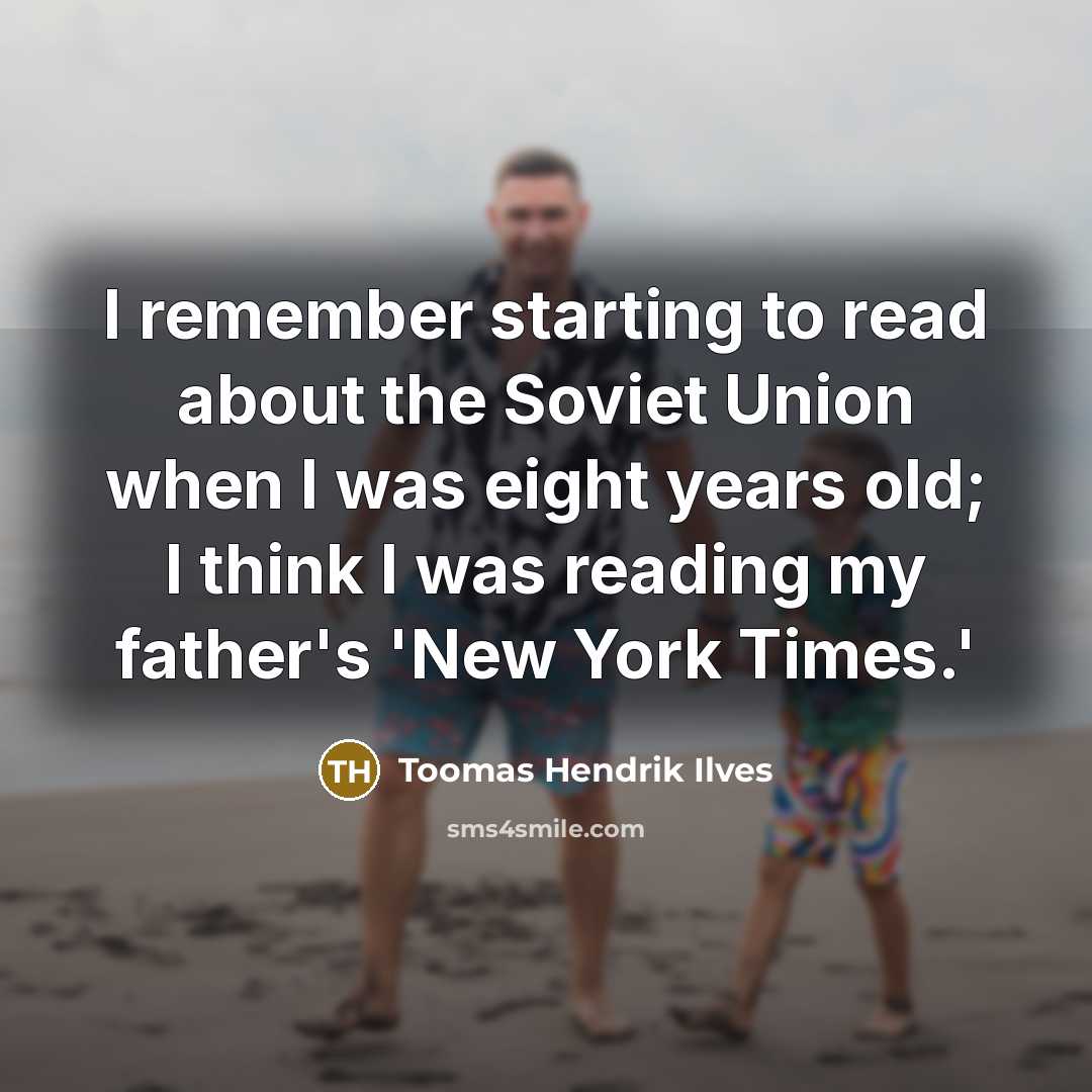 “I remember starting to read about the Soviet Union when…” quote by Toomas Hendrik Ilves