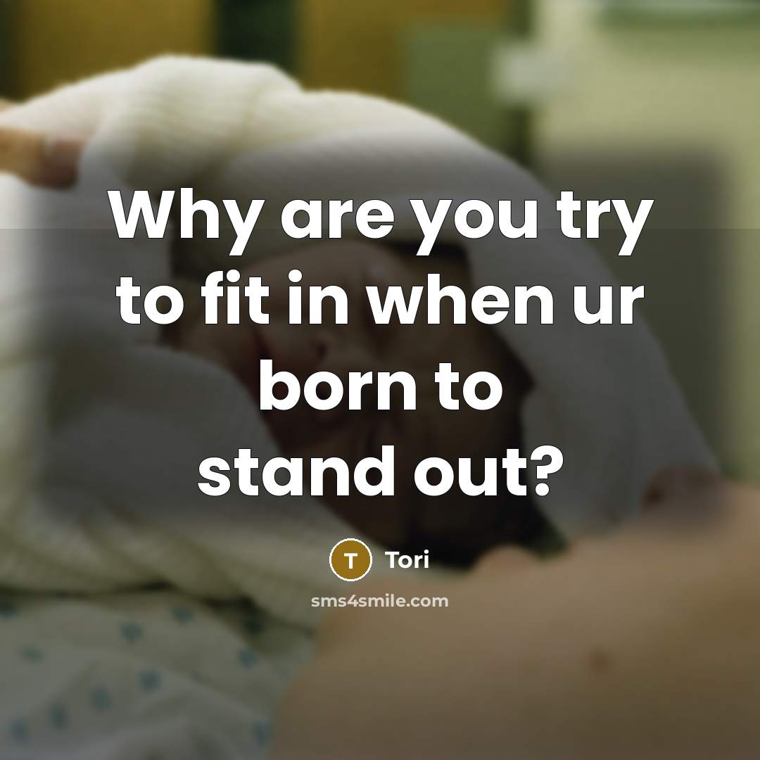 “Why are you try to fit in when ur born…” quote by Tori