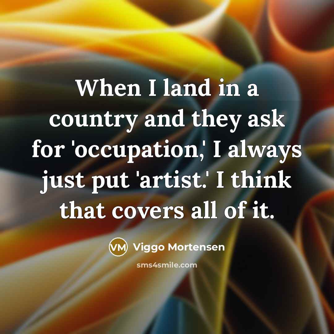 “When I land in a country and they ask for…” quote by Viggo Mortensen
