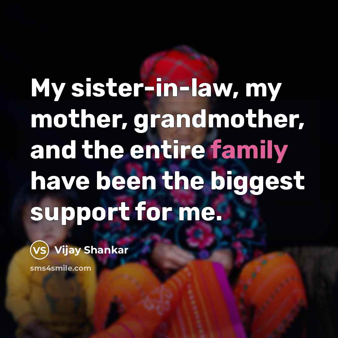 “My sister-in-law, my mother, grandmother, and the entire family have…” quote by Vijay Shankar