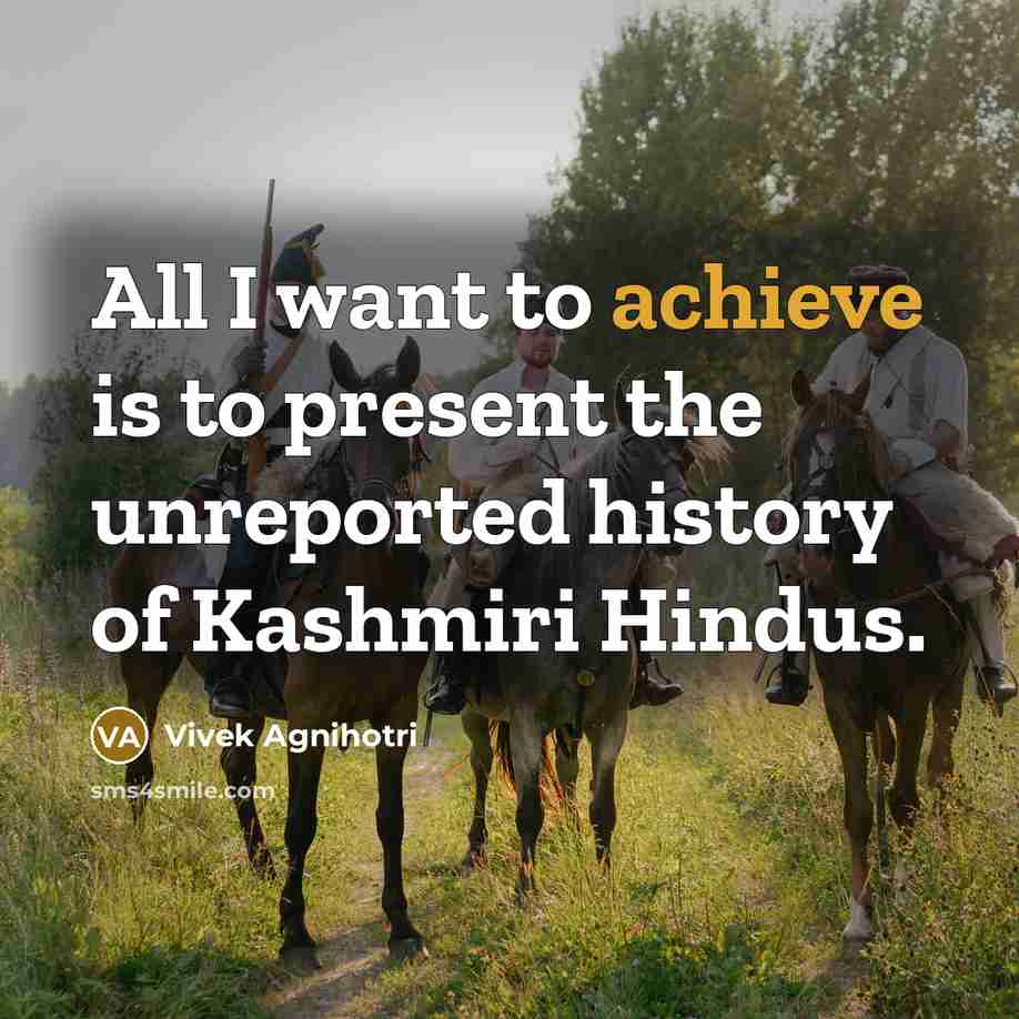 “All I want to achieve is to present the unreported…” quote by Vivek Agnihotri