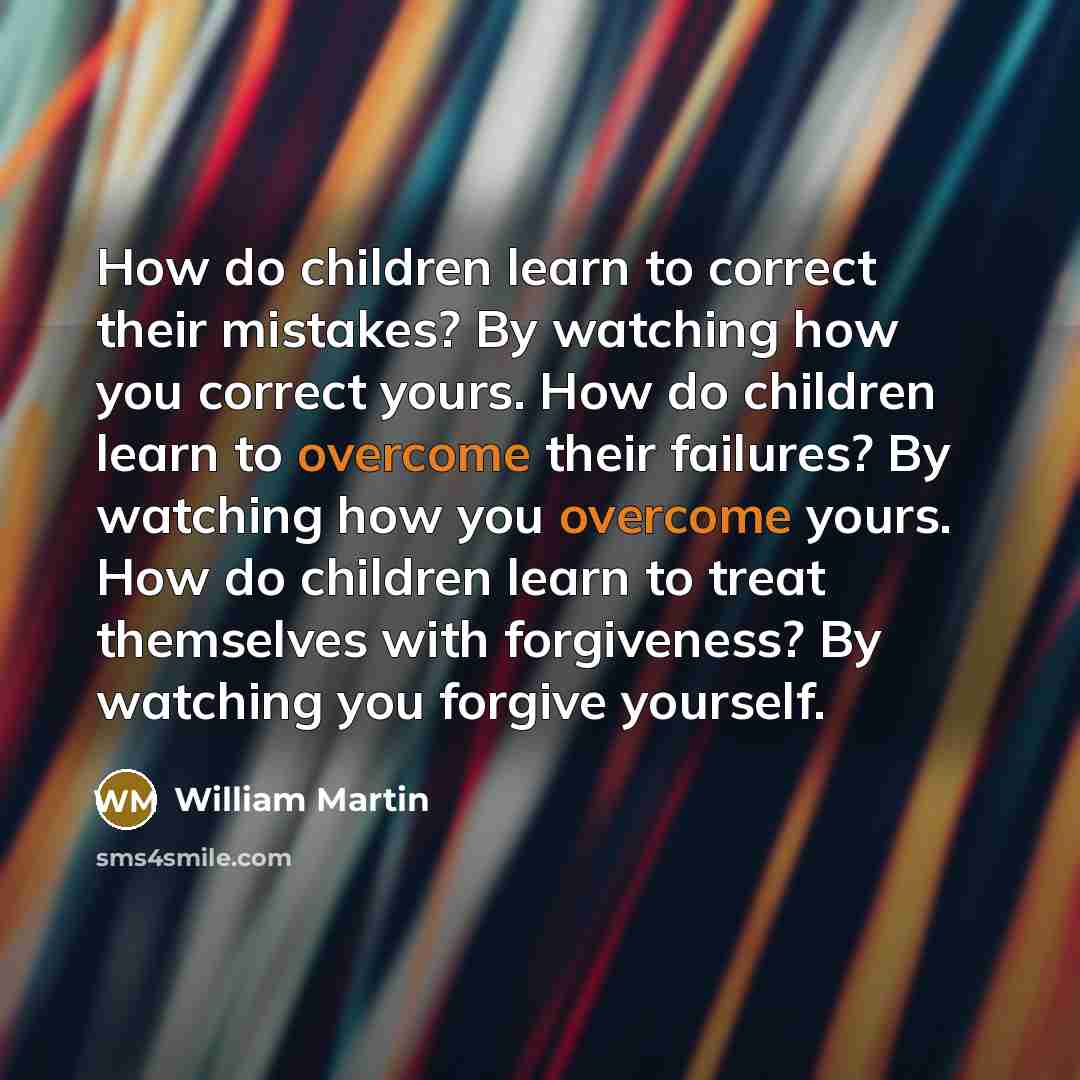 “How do children learn to correct their mistakes? By watching…” quote by William Martin