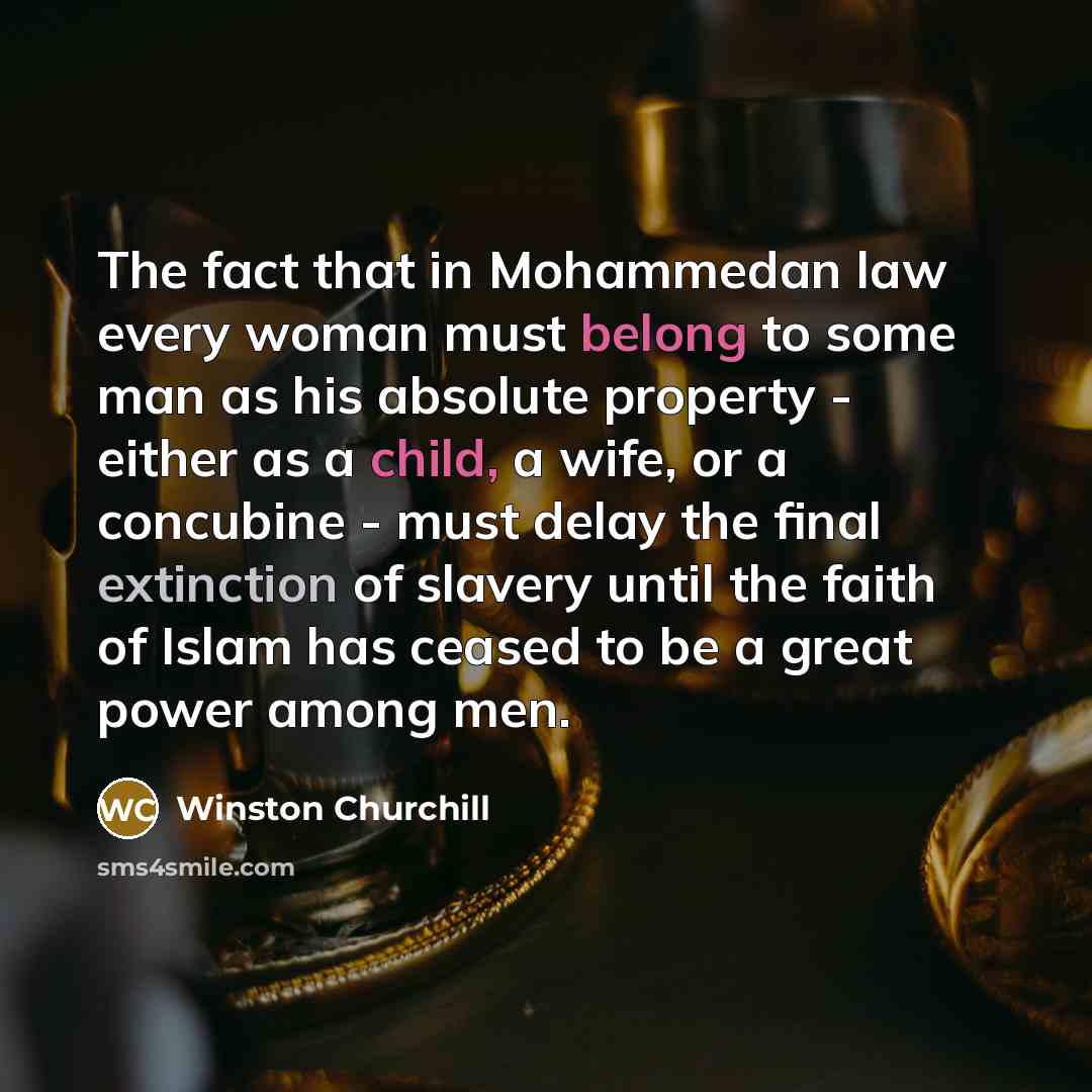 “The fact that in Mohammedan law every woman must belong…” quote by Winston Churchill