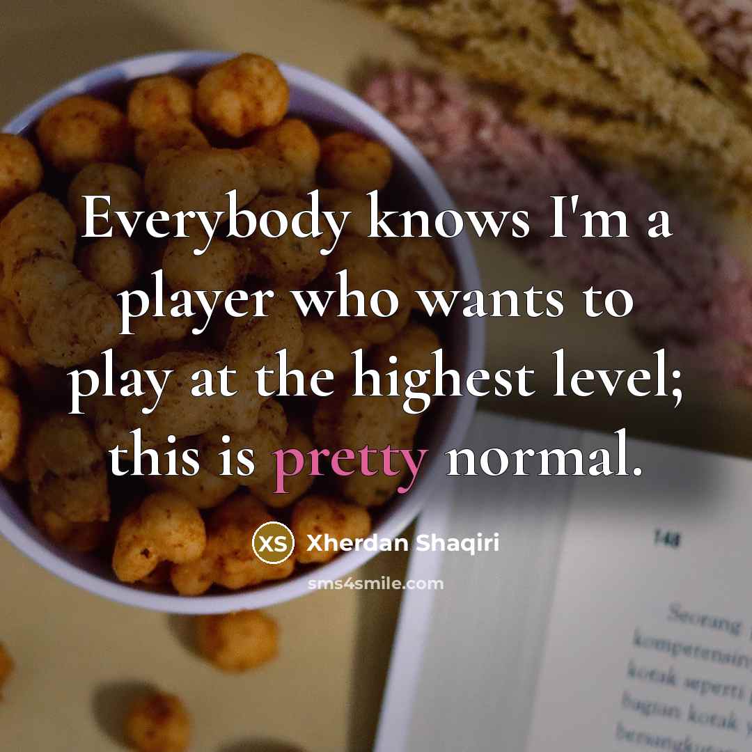 “Everybody knows I'm a player who wants to play at…” quote by Xherdan Shaqiri