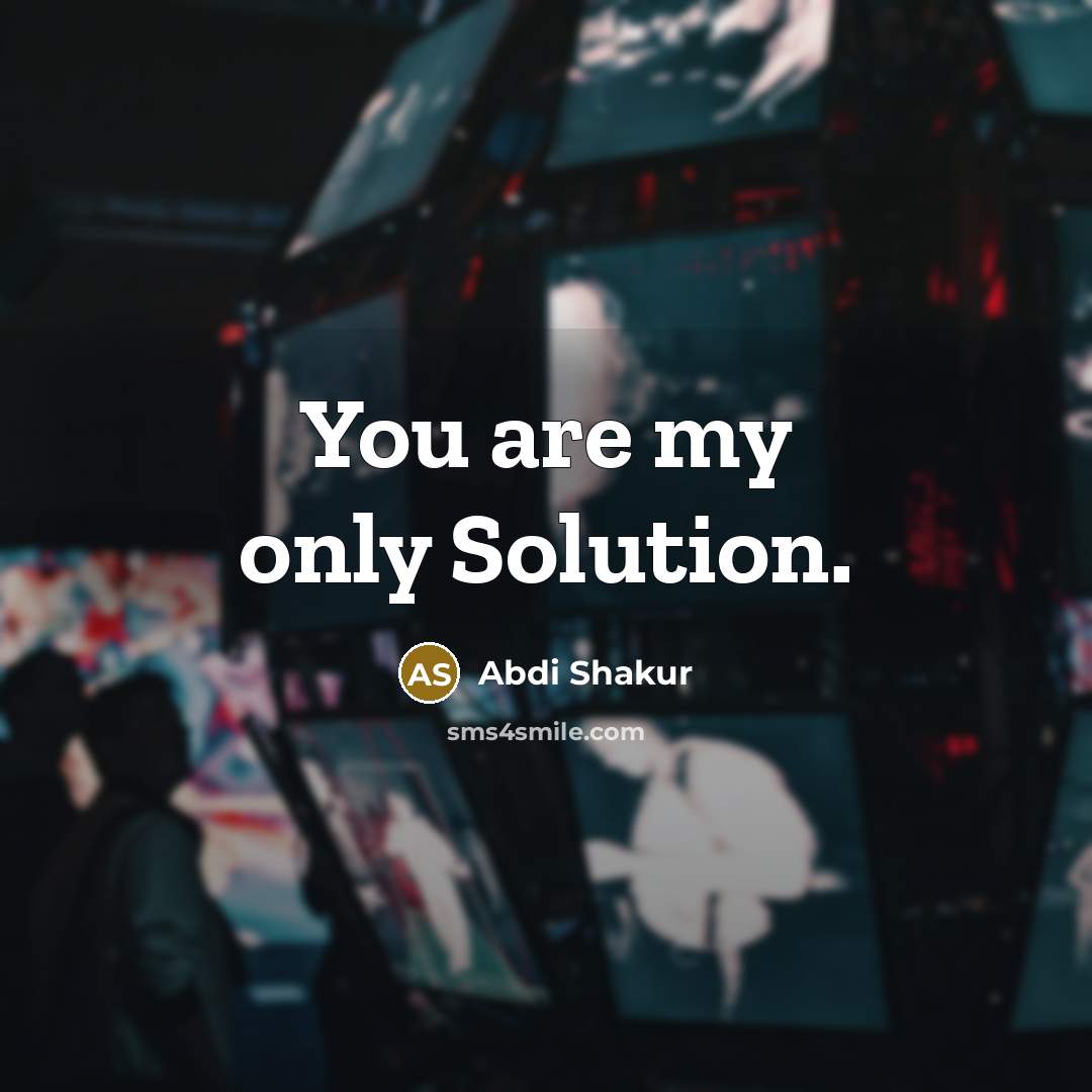 “You are my only Solution.” quote by Abdi Shakur