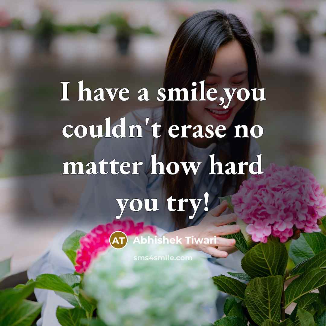 “I have a smile,you couldn't erase no matter how hard…” quote by Abhishek Tiwari